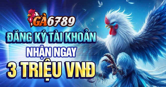 Đăng ký Ga6789 nhận ngay 3 triệu